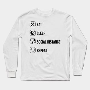 Eat sleep social distance repeat Long Sleeve T-Shirt